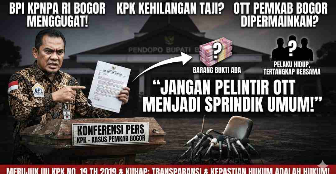 BPI KPNPA RI Bogor Kecam Sikap Inkonsistensi KPK dalam Penanganan Skandal Kasus di Pemkab Bogor