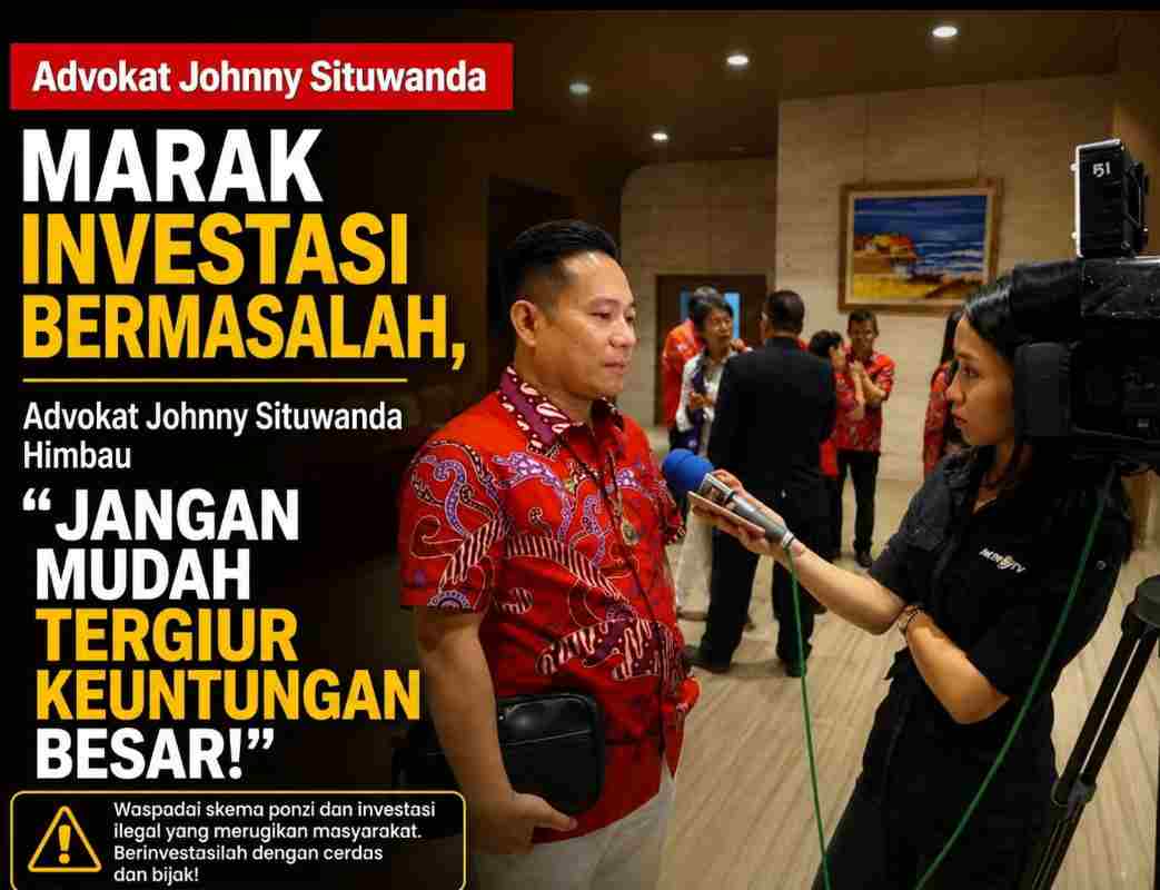 Marak Investasi Bermasalah, Advokat Johnny Situwanda Himbau ” Jangan Mudah Tergiur Keuntungan Besar!